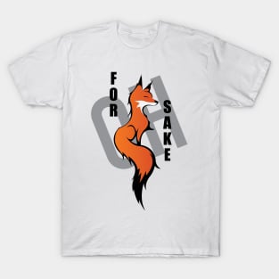 Oh, For Fox Sake T-Shirt